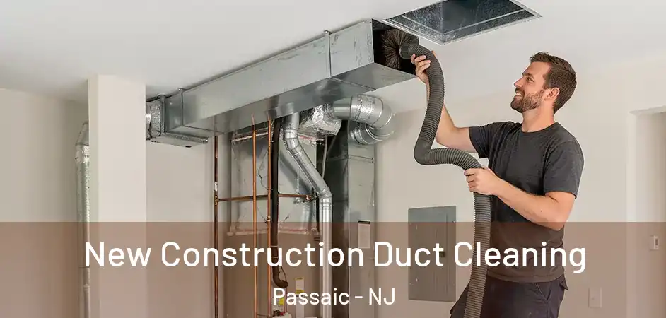 New Construction Duct Cleaning Passaic - NJ