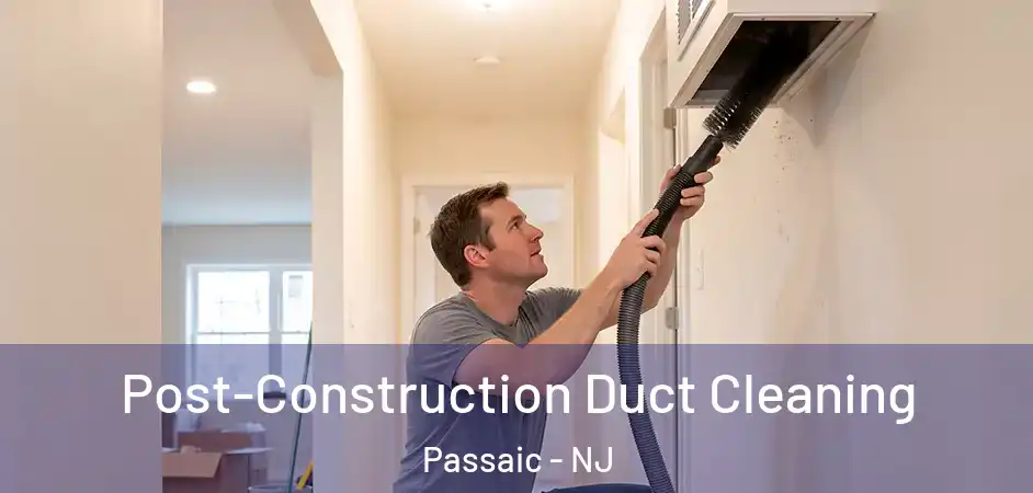  Post-Construction Duct Cleaning Passaic - NJ